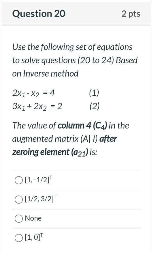 Question 20 2 Pts Use The Following Set Of Equations To Solve Questions 20 To 24 Based On Inverse Method 2x1 X2 4 1