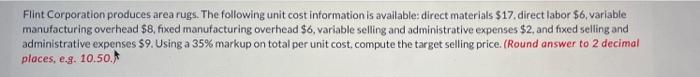 Flint Corporation Produces Area Rugs The Following Unit Cost Information Is Available Direct Materials 17 Direct Lab 1