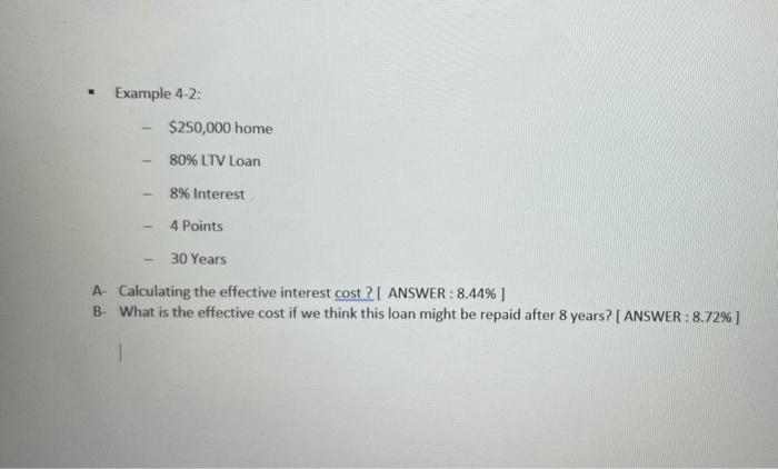 Example 4 2 250 000 Home 80 Ltv Loan 8 Interest 4 Points 30 Years A Calculating The Effective Interest Cost Answer 1
