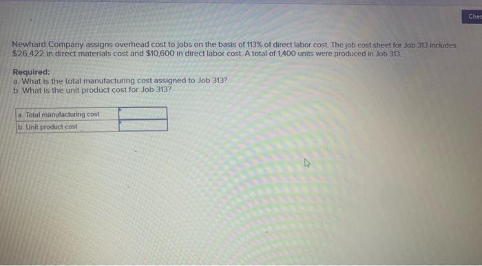 Newhard Company Assigns Overhead Cost To Jobs On The Basis Of 113 Of Direct Labor Cost The Job Cost Sheet For Job 313 1