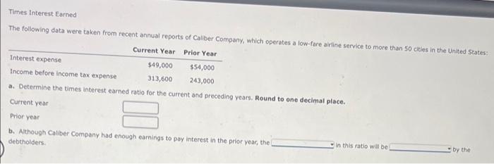 Times Interest Earned The Following Data Were Taken From Recent Annual Reports Of Caliber Company Which Operates A Low 1