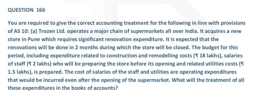 Question 166 You Are Required To Give The Correct Accounting Treatment For The Following In Line With Provisions Of As 1 1