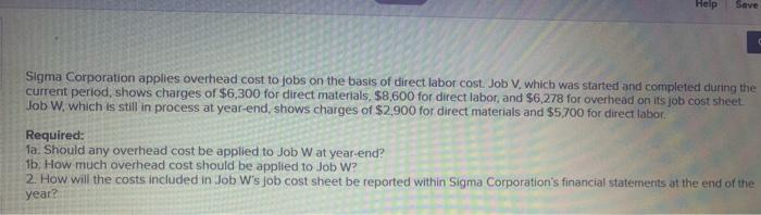 Help Save Sigma Corporation Applies Overhead Cost To Jobs On The Basis Of Direct Labor Cost Job V Which Was Started An 1