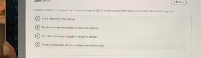 Question 9 2 Points Empirical Evidence To Support The Theoretical Basis Of Cbt Cf Is Scarce Potentially Because The Adh 1