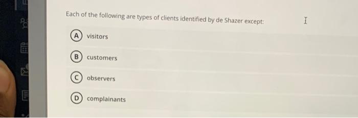 E P 1 Each Of The Following Are Types Of Clients Identified By De Shazer Except A Visitors B Customers Observers Co 1