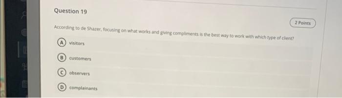 8 11 9 Question 19 According To De Shazer Focusing On What Works And Giving Compliments Is The Best Way To Work With Wh 1
