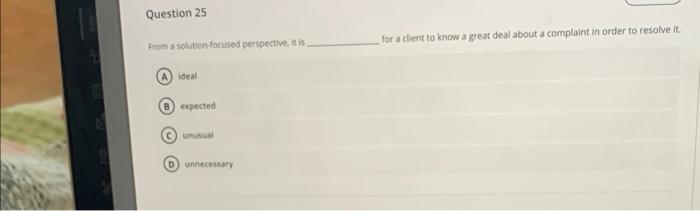 Question 25 From A Solution Focused Perspective It Is Ideal B Expected C Unusual D Unnecessary For A Client To Know 1