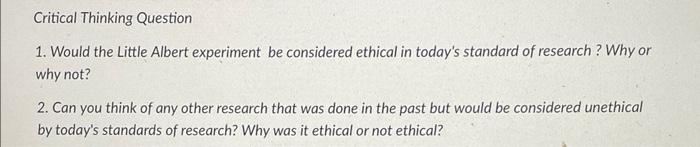 Critical Thinking Question 1 Would The Little Albert Experiment Be Considered Ethical In Today S Standard Of Research 1