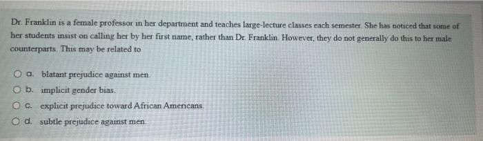Dr Franklin Is A Female Professor In Her Department And Teaches Large Lecture Classes Each Semester She Has Noticed Th 1
