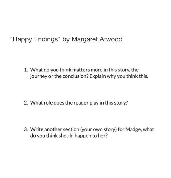 Happy Endings By Margaret Atwood 1 What Do You Think Matters More In This Story The Journey Or The Conclusion Expla 1
