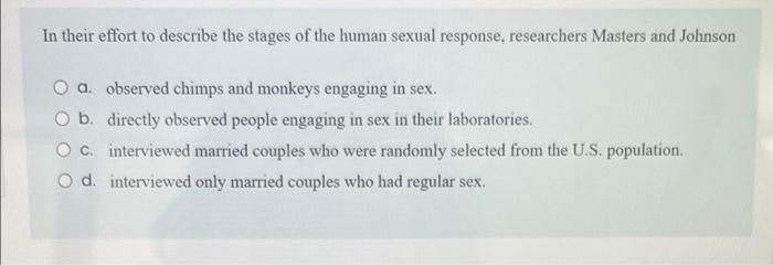 In Their Effort To Describe The Stages Of The Human Sexual Response Researchers Masters And Johnson O A Observed Chimp 1