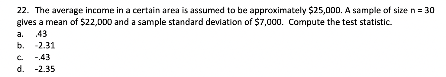 22 The Average Income In A Certain Area Is Assumed To Be Approximately 25 000 A Sample Of Size N 30 Gives A Mean Of 1