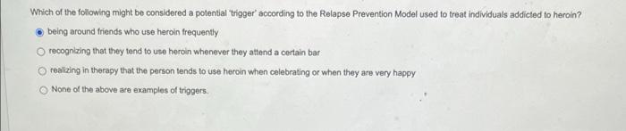 Which Of The Following Might Be Considered A Potential Trigger According To The Relapse Prevention Model Used To Treat 1