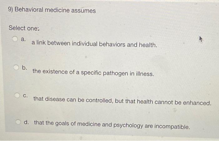 9 Behavioral Medicine Assumes Select One A A Link Between Individual Behaviors And Health B The Existence Of A Spec 1