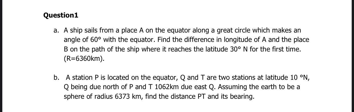 Question1 A A Ship Sails From A Place A On The Equator Along A Great Circle Which Makes An Angle Of 60 With The Equato 1