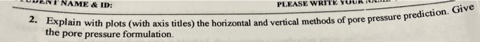 Name Id Please Write 2 Explain With Plots With Axis Titles The Horizontal And Vertical Methods Of Pore Pressure Pr 1