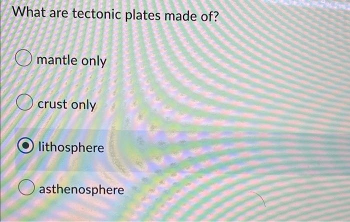 What Are Tectonic Plates Made Of Mantle Only Crust Only Olithosphere Asthenosphere 1