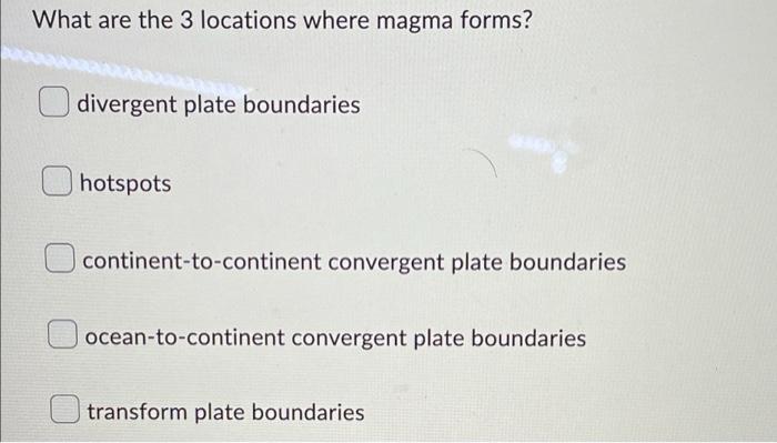 What Are The 3 Locations Where Magma Forms Divergent Plate Boundaries Hotspots Continent To Continent Convergent Plate 1