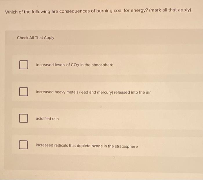 Which Of The Following Are Consequences Of Burning Coal For Energy Mark All That Apply Check All That Apply Increased 1