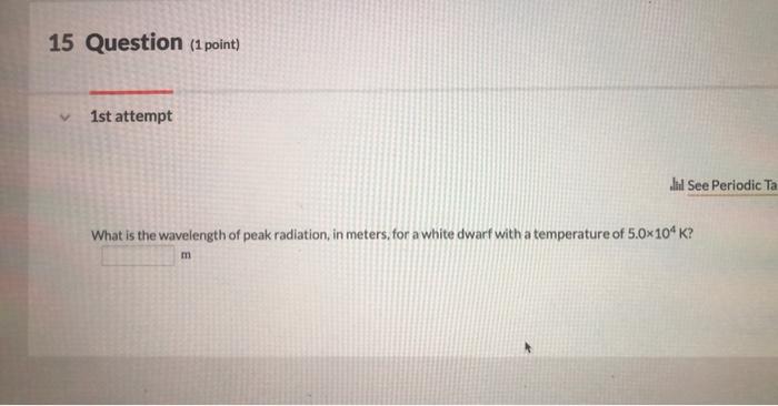15 Question 1 Point V 1st Attempt Did See Periodic Ta What Is The Wavelength Of Peak Radiation In Meters For A White 1
