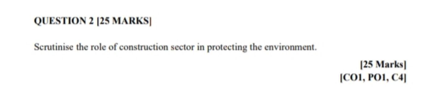 Question 2 25 Marks Scrutinise The Role Of Construction Sector In Protecting The Environment 25 Marks Co1 Po1 C4 1