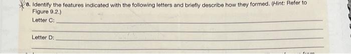8 Identify The Features Indicated With The Following Letters And Briefly Describe How They Formed Hint Refer To Figu 1