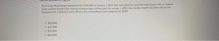 Don S Cony Shop Bought Equiment For 150 000 On January 1 2019 Bon Estimated The Useful Life To Be 3 Years With No Res 1