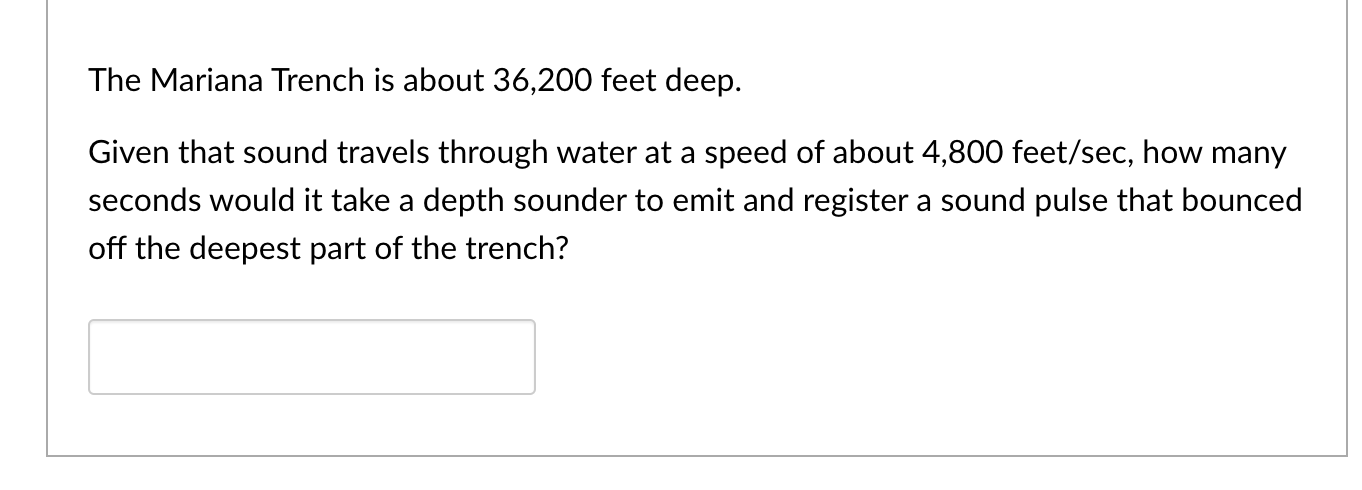 The Mariana Trench Is About 36 200 Feet Deep Given That Sound Travels Through Water At A Speed Of About 4 800 Feet Sec 1