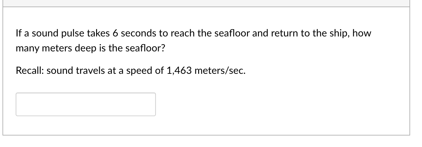 If A Sound Pulse Takes 6 Seconds To Reach The Seafloor And Return To The Ship How Many Meters Deep Is The Seafloor Rec 1