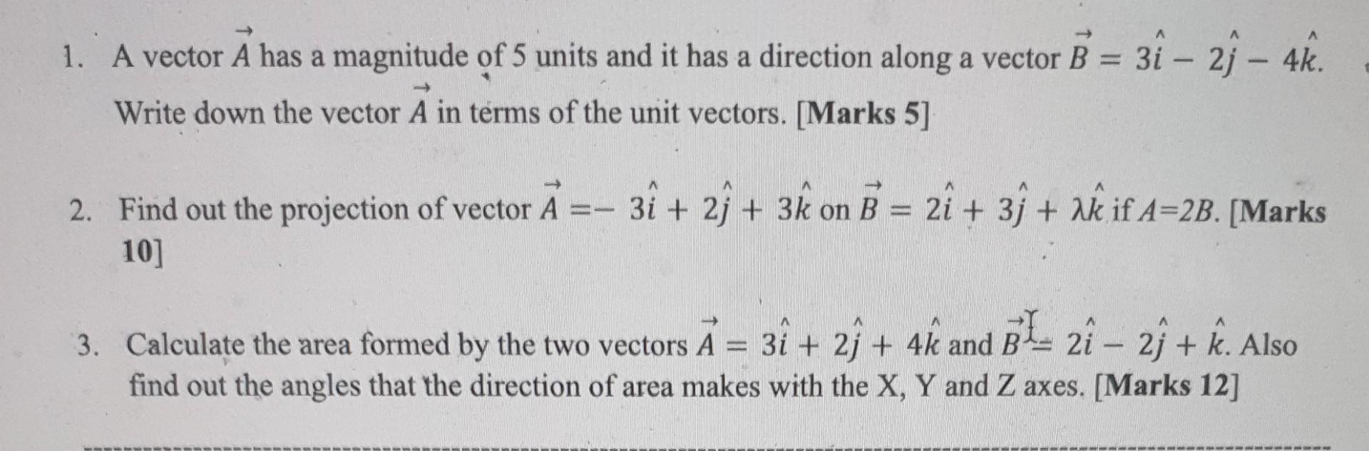 3i 2 4k 1 A Vector A Has A Magnitude Of 5 Units And It Has A Direction Along A Vector B 3i Write Down The Vec 1