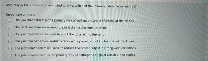 With Respect To A Horizontal Axis Wind Turbine Which Of The Following Statements Are True Select One Or More The Yaw 1