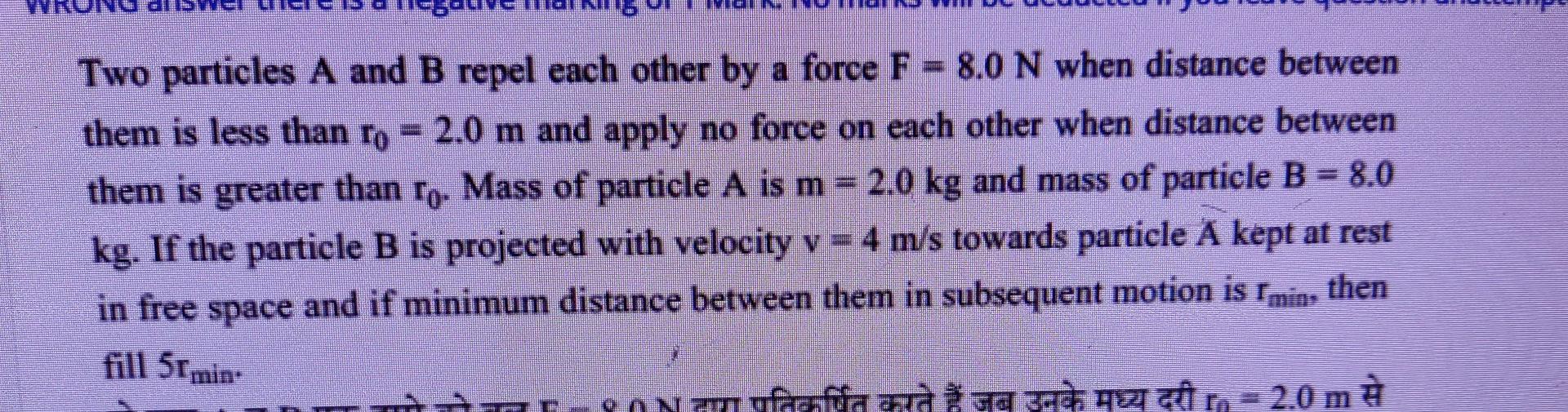 Two Particles A And B Repel Each Other By A Force F 8 0 N When Distance Between Them Is Less Than Ro 2 0 M And Apply 1