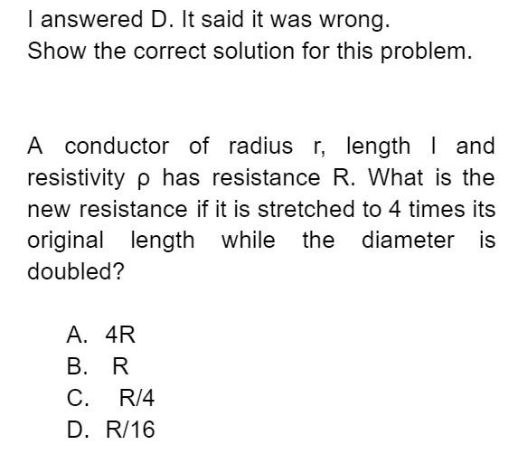I Answered D It Said It Was Wrong Show The Correct Solution For This Problem A Conductor Of Radius R Length I And Re 1