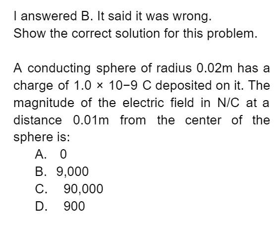 I Answered B It Said It Was Wrong Show The Correct Solution For This Problem A Conducting Sphere Of Radius 0 02m Has 1