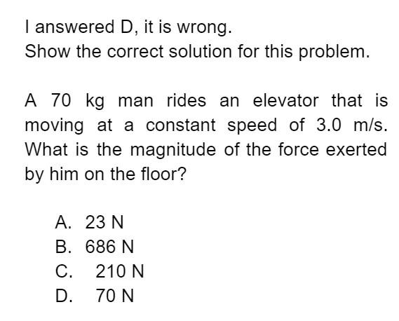 I Answered D It Is Wrong Show The Correct Solution For This Problem A 70 Kg Man Rides An Elevator That Is Moving At A 1