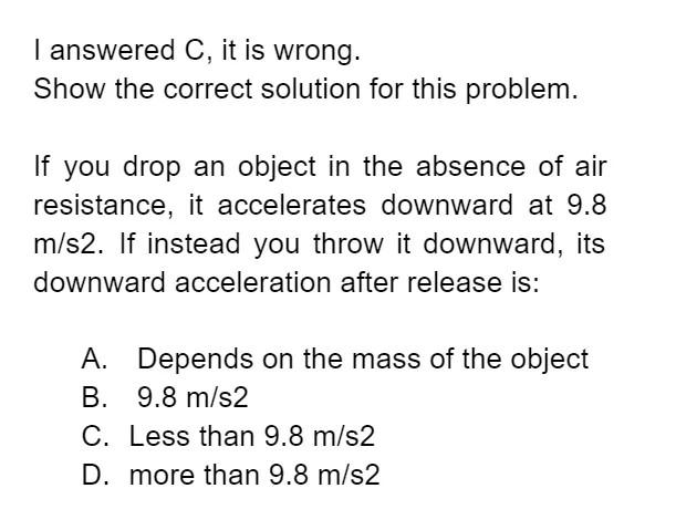 I Answered C It Is Wrong Show The Correct Solution For This Problem If You Drop An Object In The Absence Of Air Resis 1