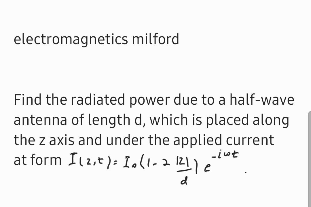 Electromagnetics Milford Find The Radiated Power Due To A Half Wave Antenna Of Length D Which Is Placed Along The Z Axi 1