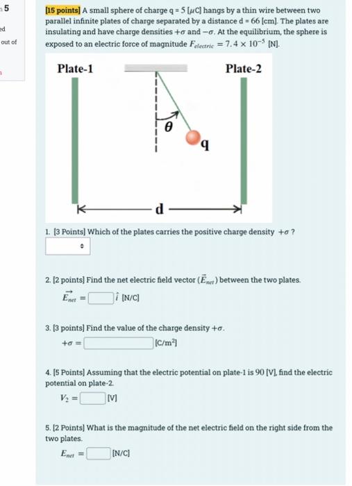 5 Ed Out Of 7 15 Points A Small Sphere Of Charge Q 5 C Hangs By A Thin Wire Between Two Parallel Infinite Plates O 1