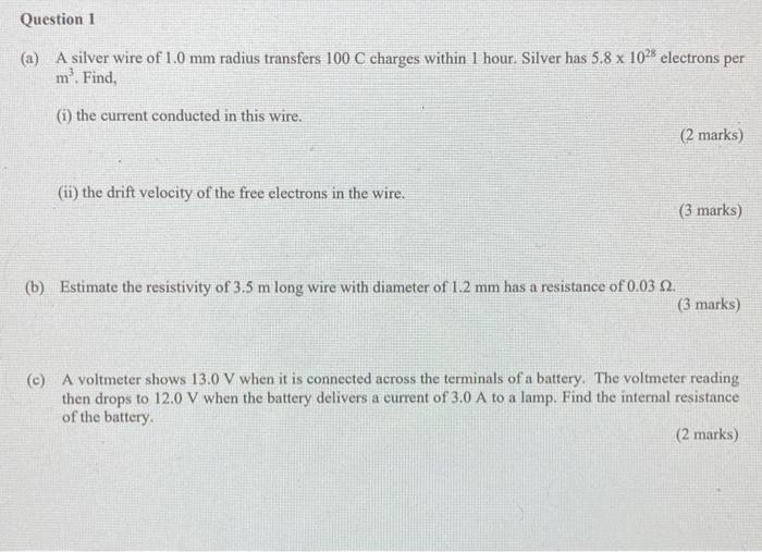 Question 1 A A Silver Wire Of 1 0 Mm Radius Transfers 100 C Charges Within 1 Hour Silver Has 5 8 X 102 Electrons Per 1
