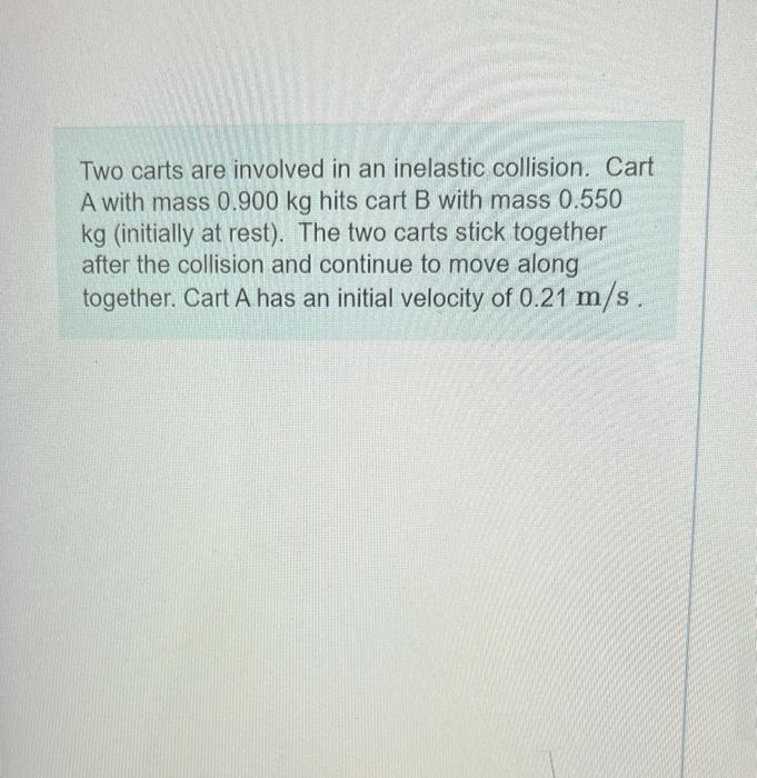Two Carts Are Involved In An Inelastic Collision Cart A With Mass 0 900 Kg Hits Cart B With Mass 0 550 Kg Initially At 1