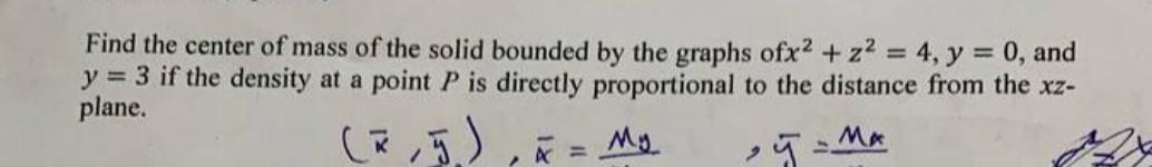 Find The Center Of Mass Of The Solid Bounded By The Graphs Ofx2 Z 4 Y 0 And Y 3 If The Density At A Point P I 1