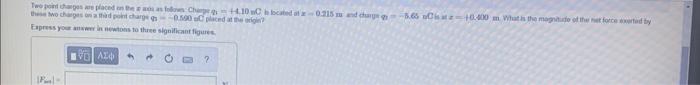 Two Point Charges Are Placed On The A Aos As Follows Charge 4 10 C Is Located At 0 215 M And Charge These Two Charges 1