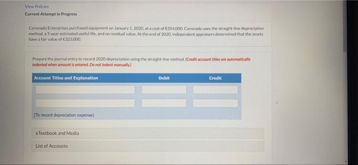 View Policies Current Attempt In Progress Coronado Enterprises Purchased Equipment On January 1 2020 At A Cost Of 3540 1
