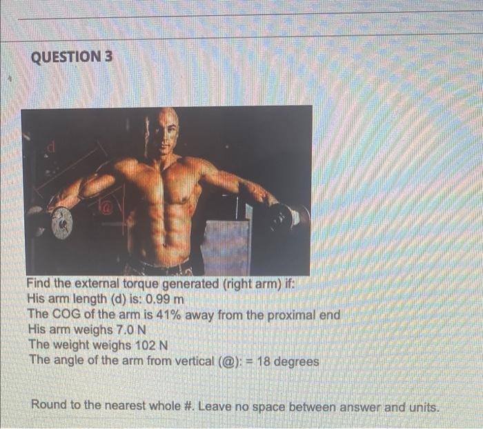 Question 3 Find The External Torque Generated Right Arm If His Arm Length D Is 0 99 M The Cog Of The Arm Is 41 Aw 1
