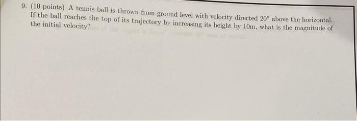 9 10 Points A Tennis Ball Is Thrown From Ground Level With Velocity Directed 20 Above The Horizontal If The Ball Re 1