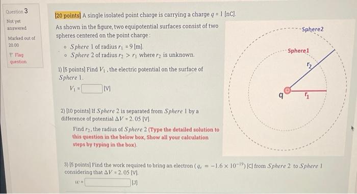 Question 3 Not Yet Answered Marked Out Of 20 00 Flag Question 20 Points A Single Isolated Point Charge Is Carrying A C 1
