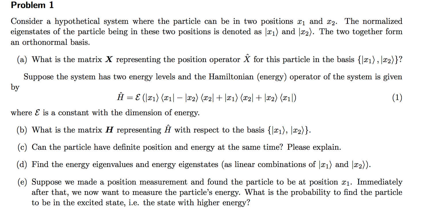 Problem 1 Consider A Hypothetical System Where The Particle Can Be In Two Positions And X2 The Normalized Eigenstates 1