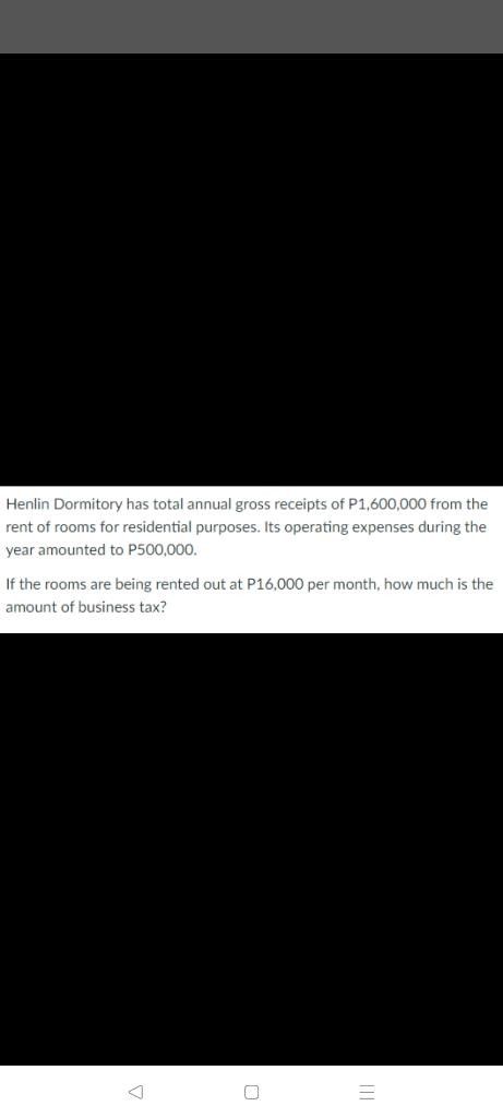 Henlin Dormitory Has Total Annual Gross Receipts Of P1 600 000 From The Rent Of Rooms For Residential Purposes Its Oper 1