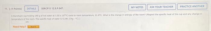 11 1 Points Ask Your Teacher Practice Another A Styrofoam Cup Holding 149 G Of Hot Water At 1 00 X 10 C Cools To Ro 1