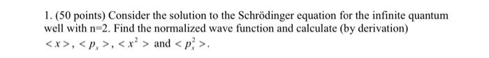 1 50 Points Consider The Solution To The Schrodinger Equation For The Infinite Quantum Well With N 2 Find The Normal 1